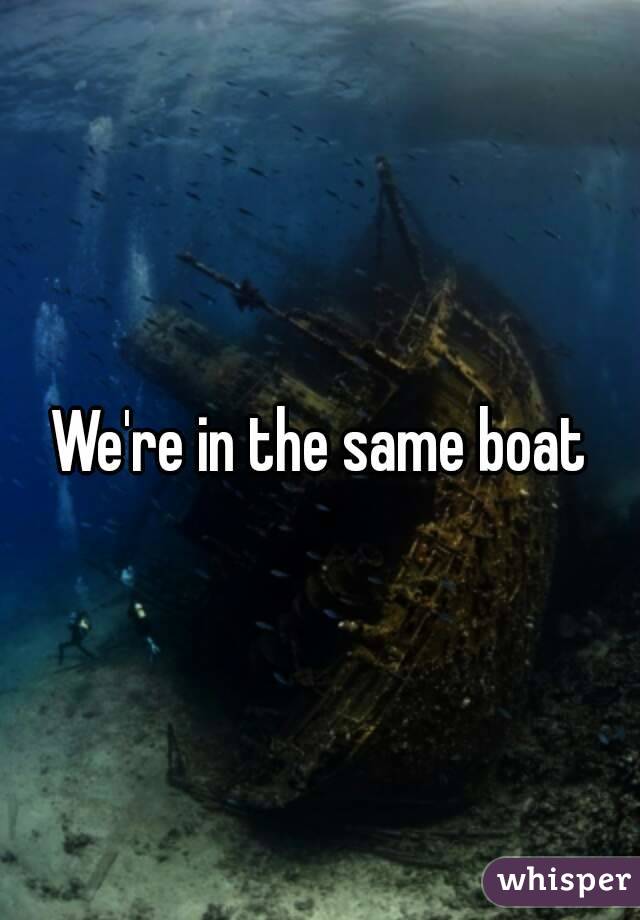 We're in the same boat