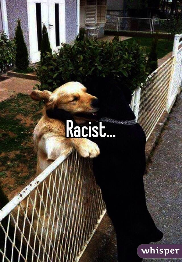 Racist...