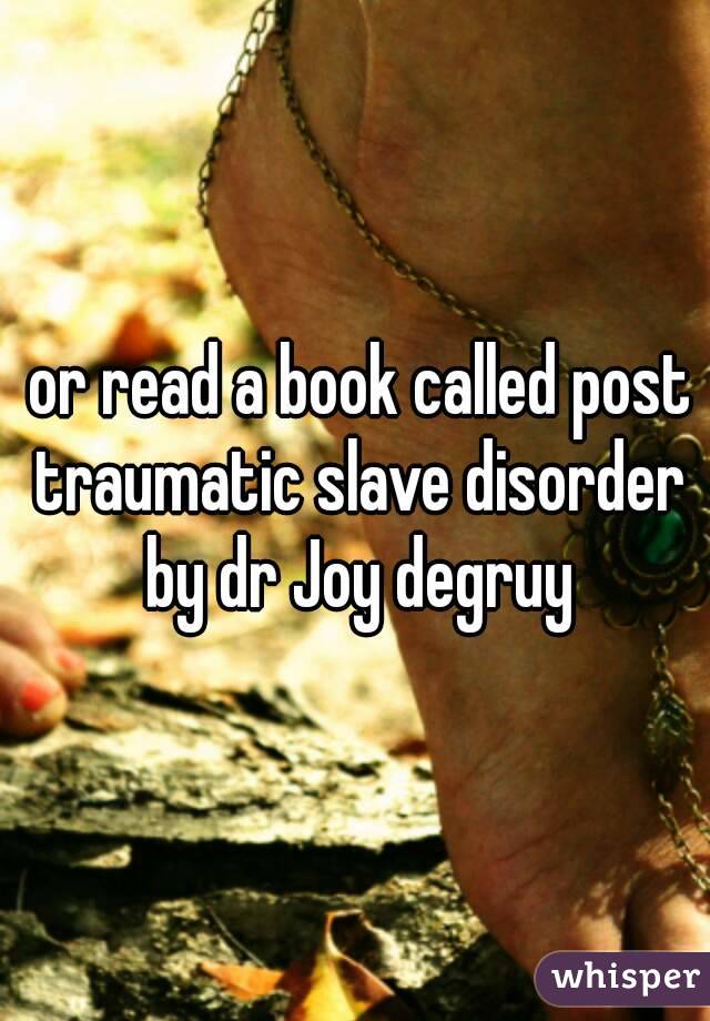  or read a book called post traumatic slave disorder by dr Joy degruy