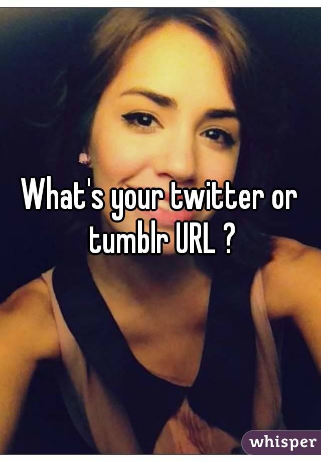 What&#39;s your twitter or tumblr URL ? - 05187202e8ba0e6980622eccf9c33227f6365b-wm