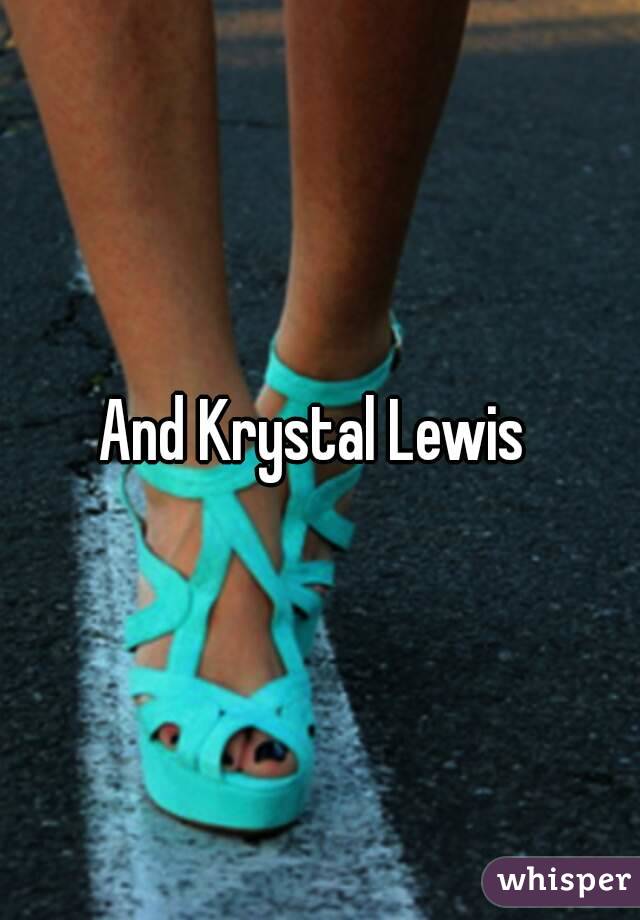 And Krystal Lewis 