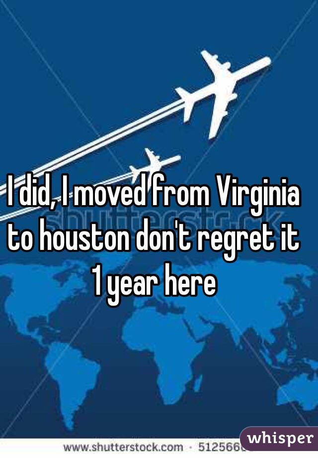 I did, I moved from Virginia to houston don't regret it 1 year here 
