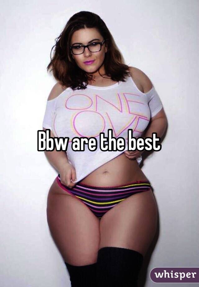 Bbw are the best