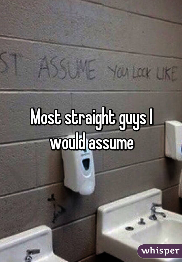 Most straight guys I would assume