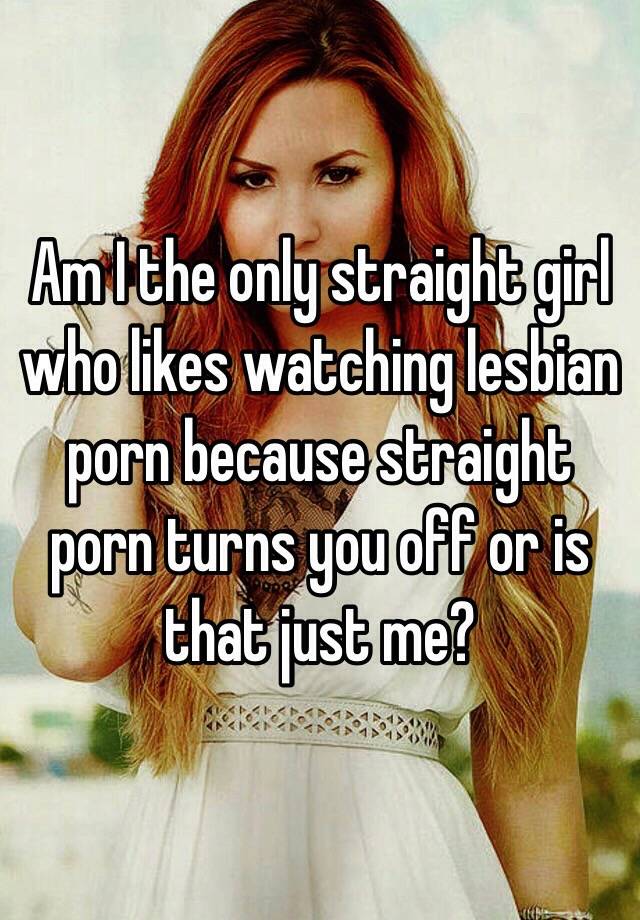 Lesbian Takes Straight Girl Captions - Am I the only straight girl who likes watching lesbian porn because straight  porn turns you off or is that just me?