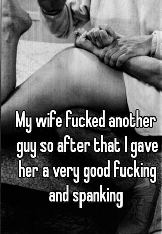 My wife fucked another guy so after that I gave her a very good fucking and spanking