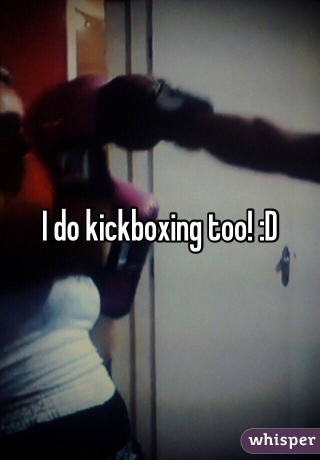 I do kickboxing too! :D