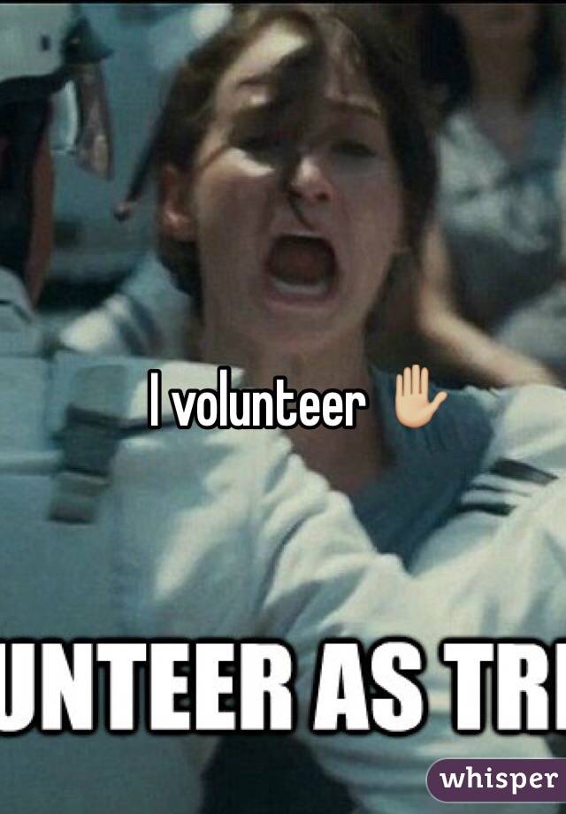 I volunteer ✋🏼