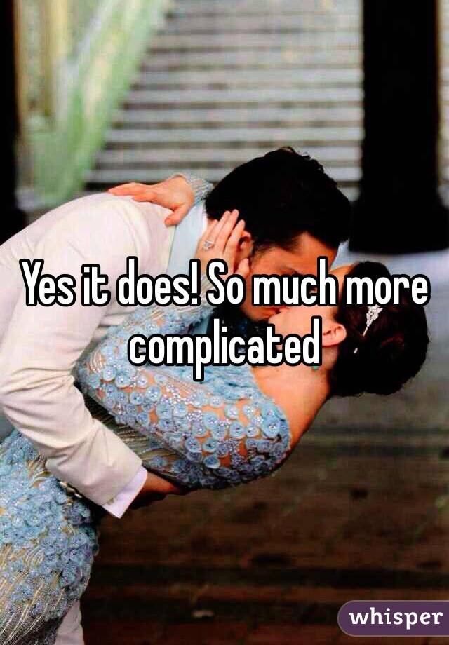 Yes it does! So much more complicated 