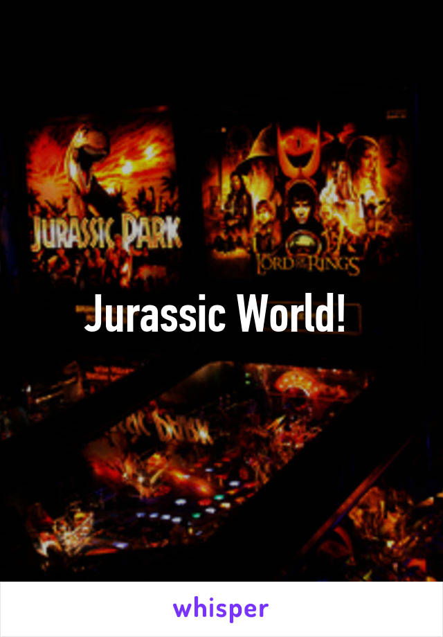 Jurassic World! 