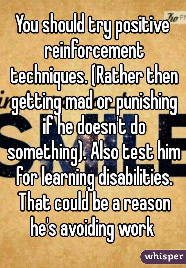 You should try positive reinforcement techniques. (Rather then getting mad or punishing if he doesn't do something). Also test him for learning disabilities. That could be a reason he's avoiding work 