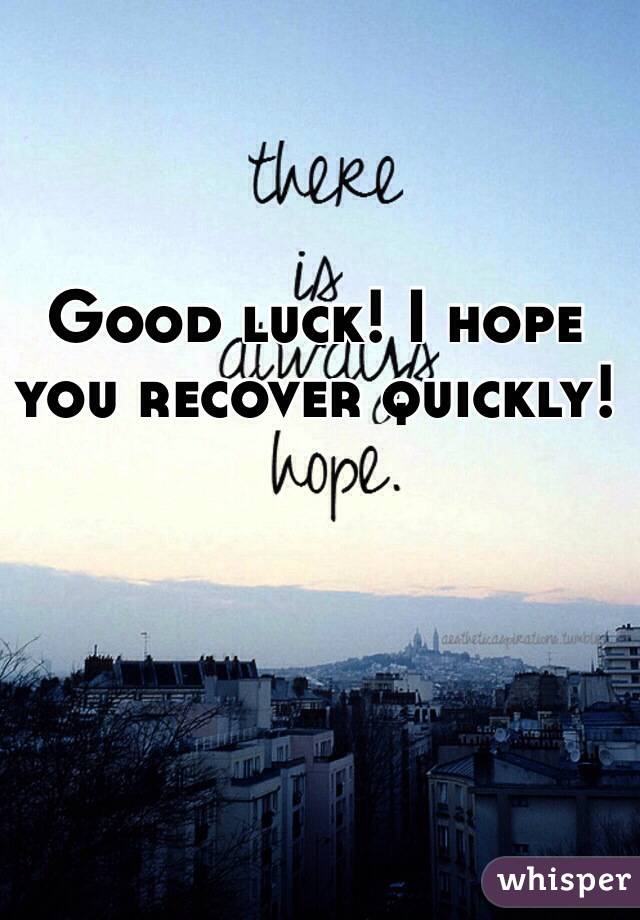 Good luck! I hope you recover quickly! 