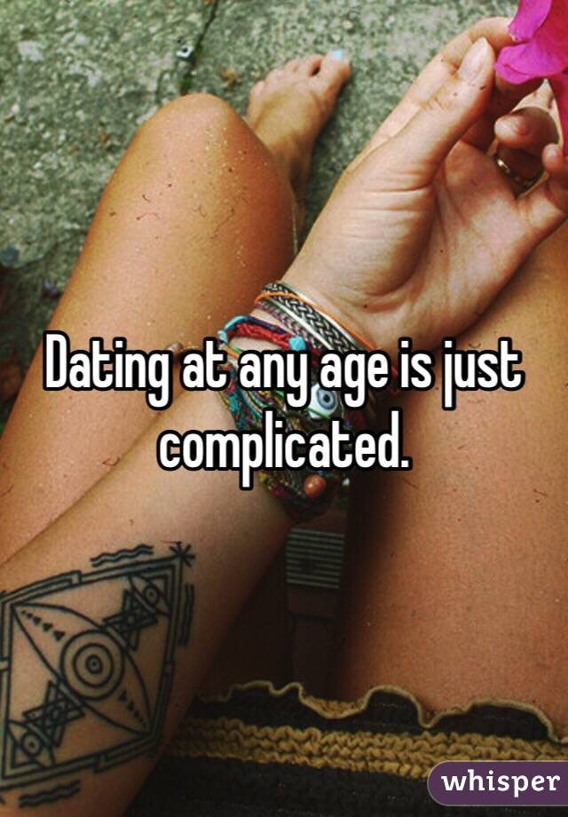 Dating at any age is just complicated. 