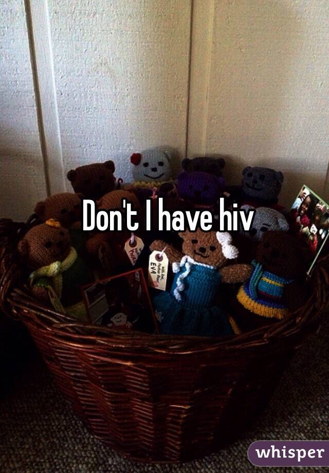 Don't I have hiv