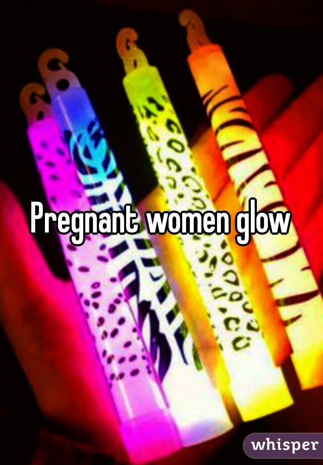 Pregnant women glow