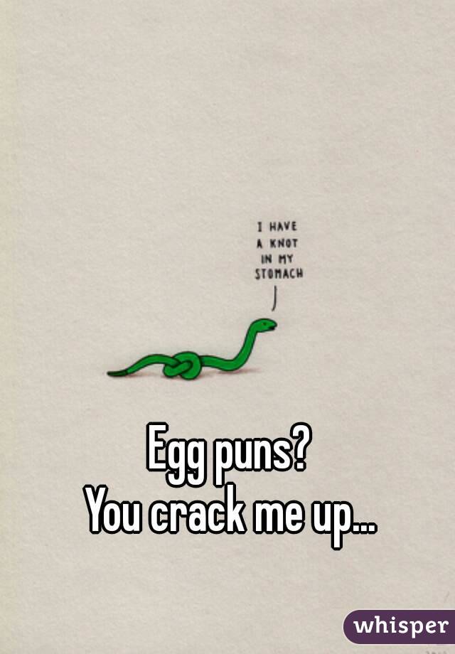 Egg puns?
You crack me up...