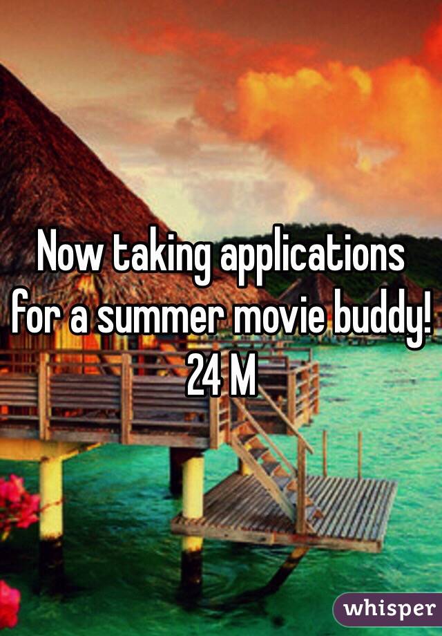 Now taking applications for a summer movie buddy! 24 M