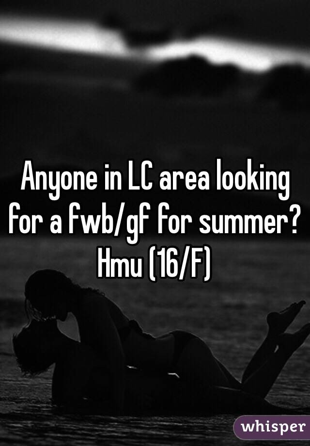 Anyone in LC area looking for a fwb/gf for summer? Hmu (16/F)