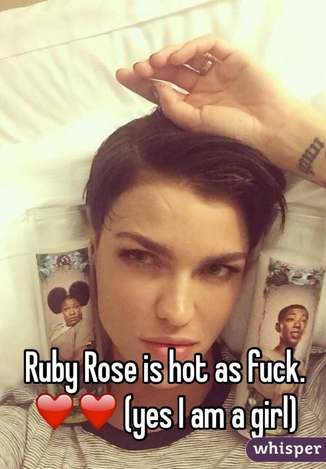 Ruby Rose is hot as fuck. ❤️❤️ (yes I am a girl)