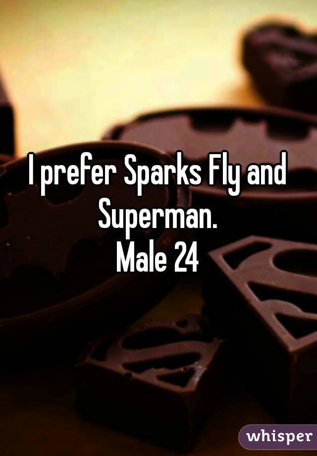 I prefer Sparks Fly and Superman. 
Male 24