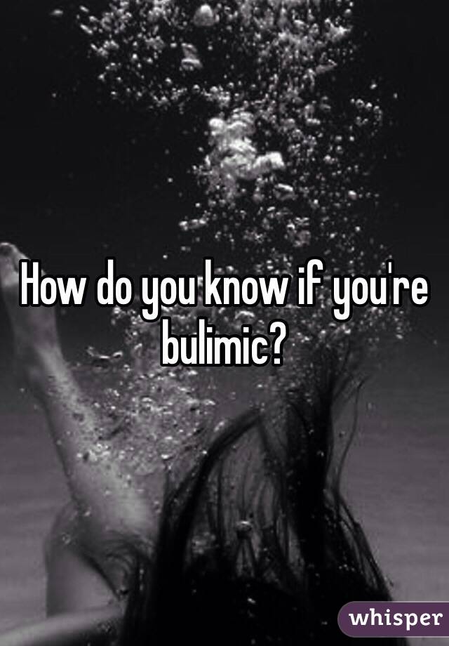 How do you know if you're bulimic?