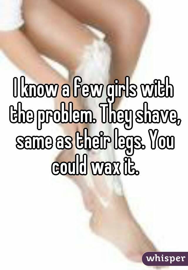 I know a few girls with the problem. They shave, same as their legs. You could wax it.