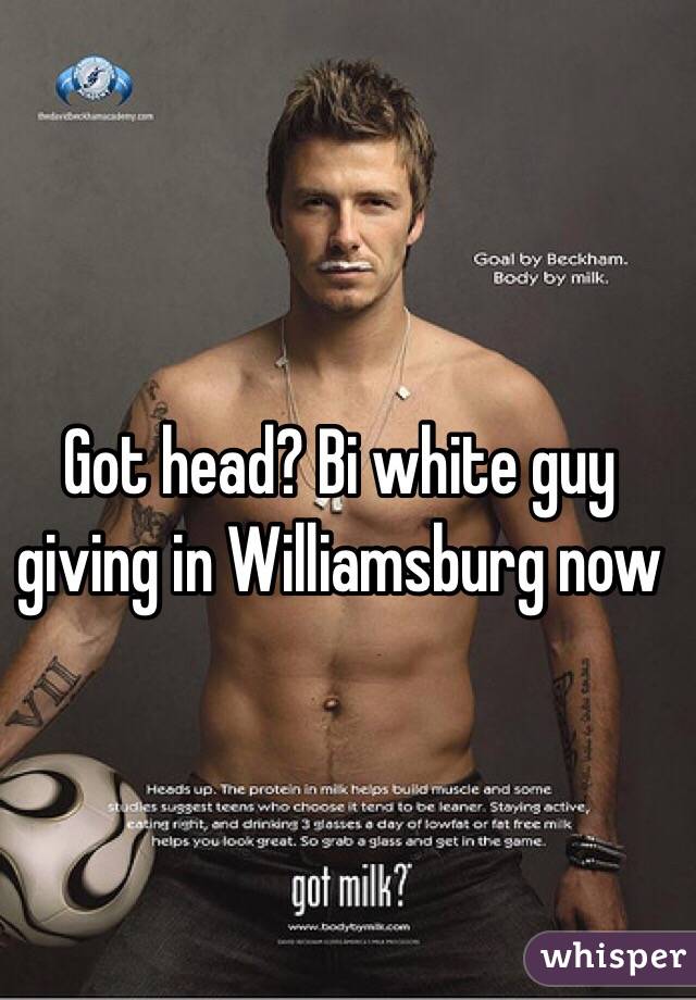 Got head? Bi white guy giving in Williamsburg now 