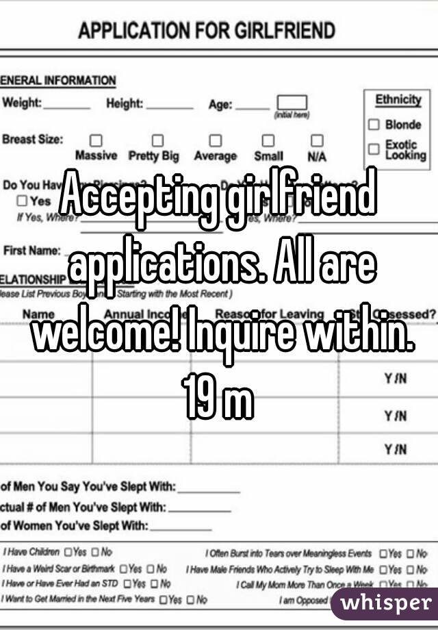 Accepting girlfriend applications. All are welcome! Inquire within.
19 m