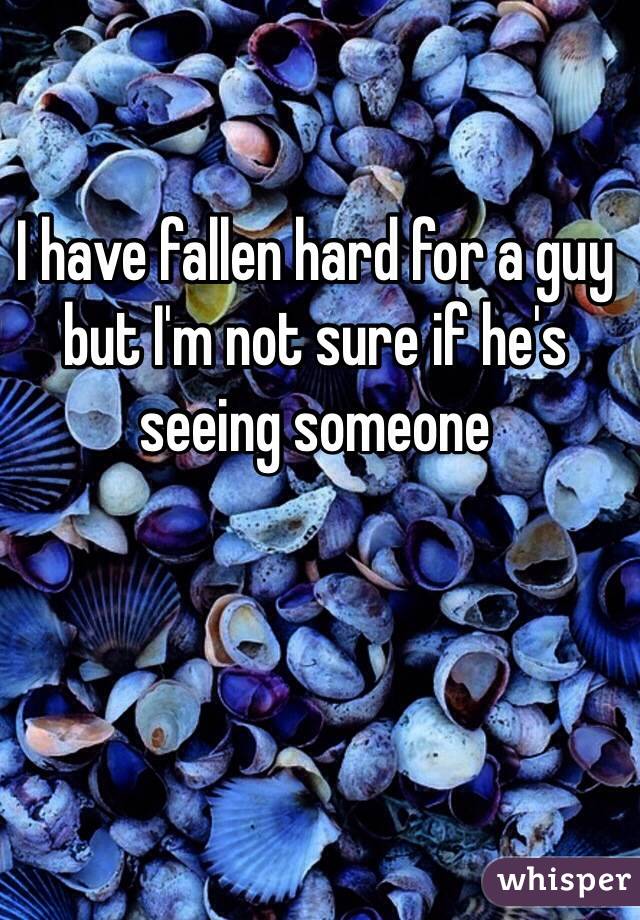 I have fallen hard for a guy but I'm not sure if he's seeing someone