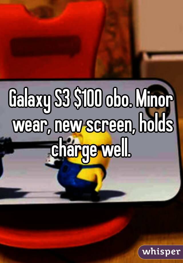 Galaxy S3 $100 obo. Minor wear, new screen, holds charge well. 