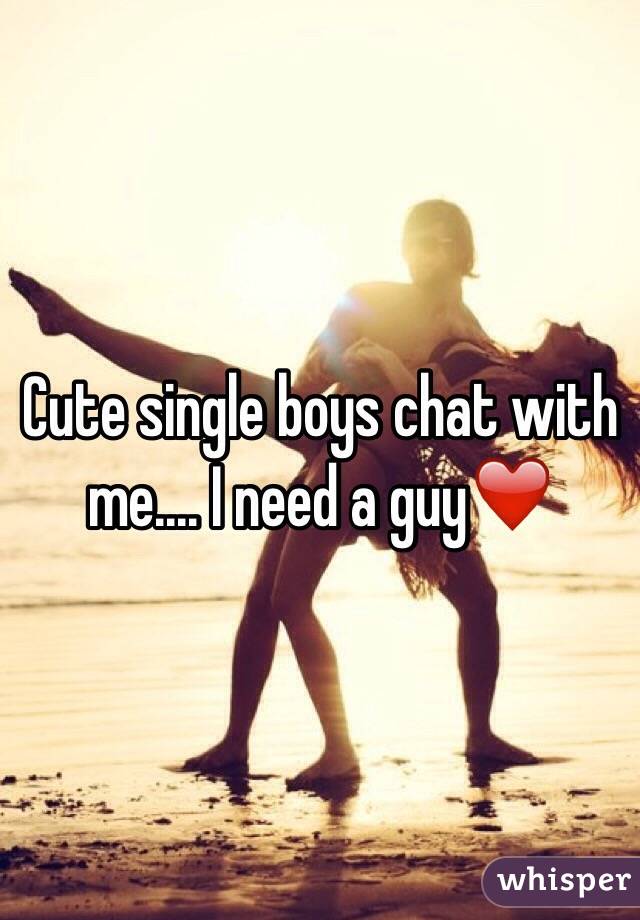 Cute single boys chat with me.... I need a guy❤️