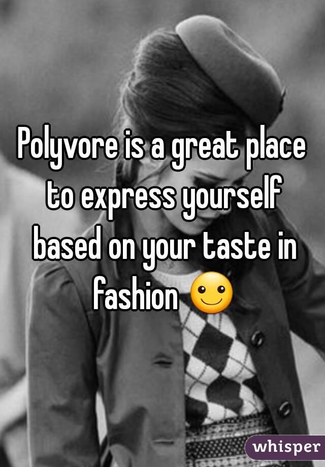 Polyvore is a great place to express yourself based on your taste in fashion ☺