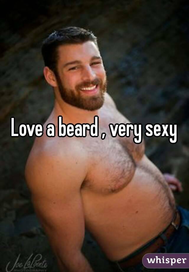 Love a beard , very sexy