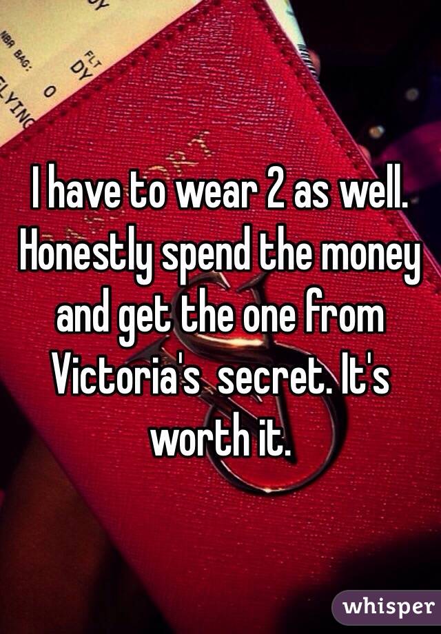 I have to wear 2 as well. Honestly spend the money and get the one from Victoria's  secret. It's worth it. 