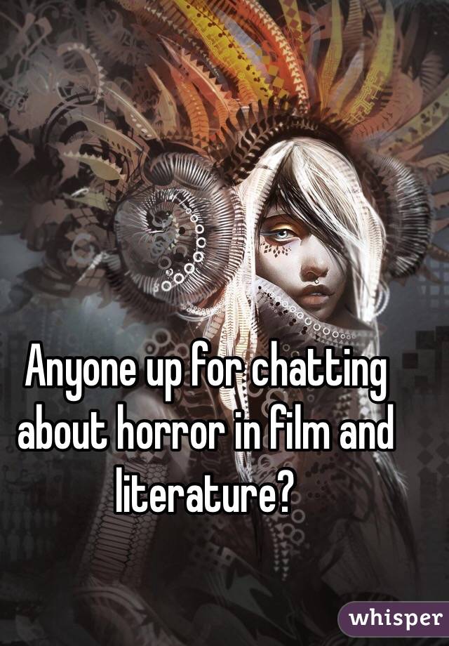 Anyone up for chatting about horror in film and literature?