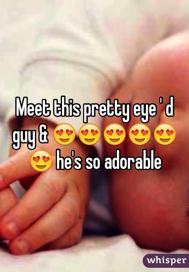 Meet this pretty eye ' d guy & 😍😍😍😍😍😍 he's so adorable 