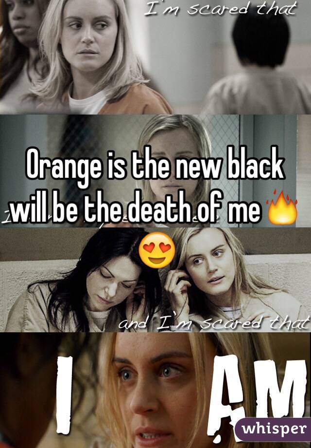 Orange is the new black will be the death of me🔥😍