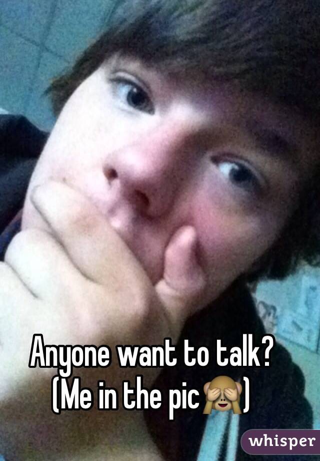 Anyone want to talk?
(Me in the pic🙈)