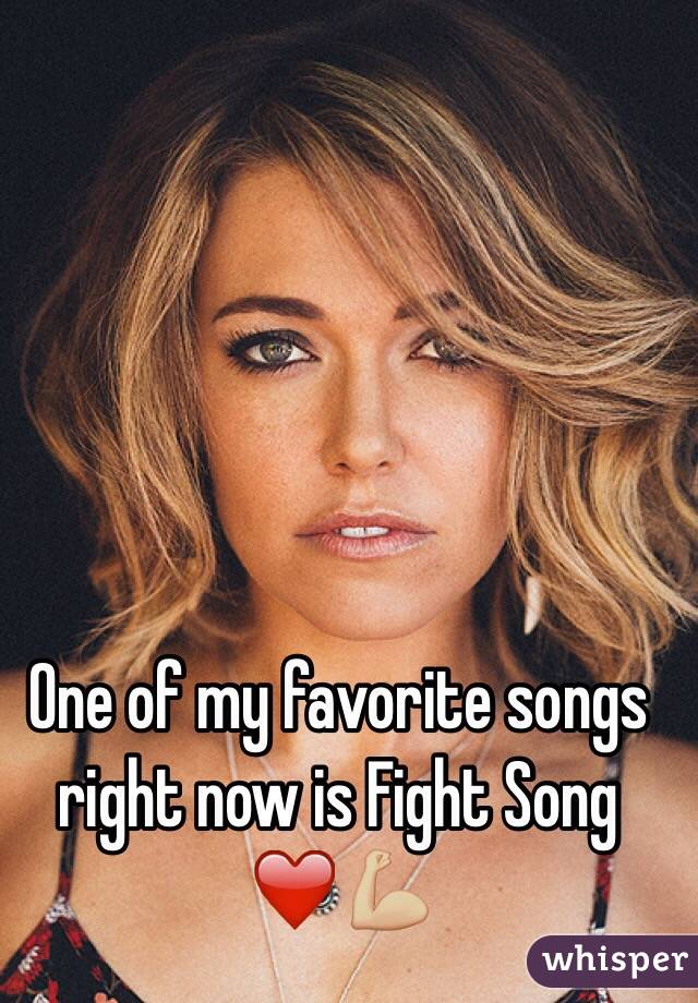 One of my favorite songs right now is Fight Song ❤️💪🏼