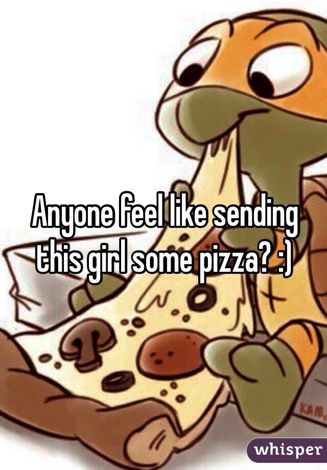 Anyone feel like sending this girl some pizza? :)