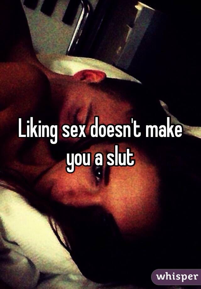 Liking sex doesn't make you a slut 