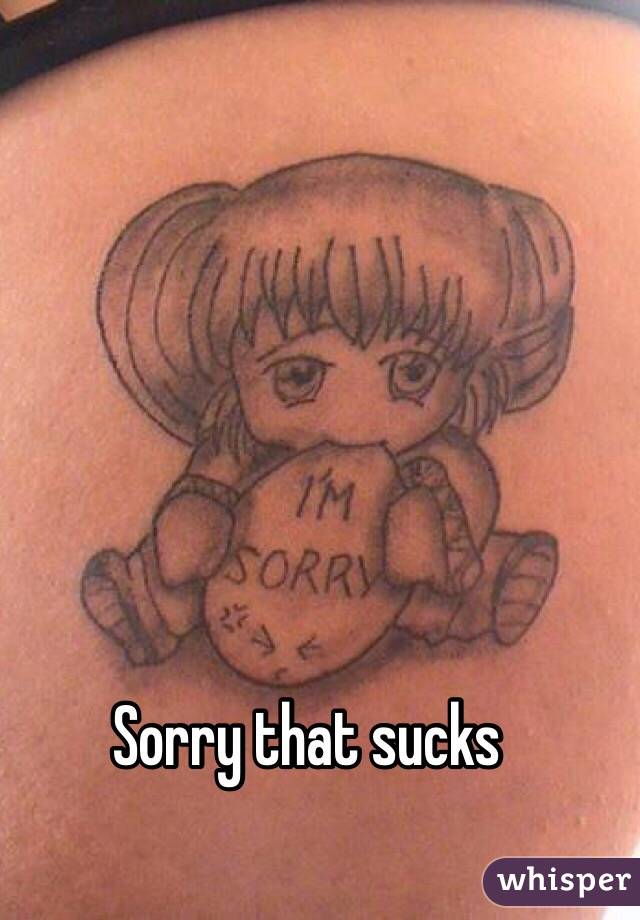 Sorry that sucks