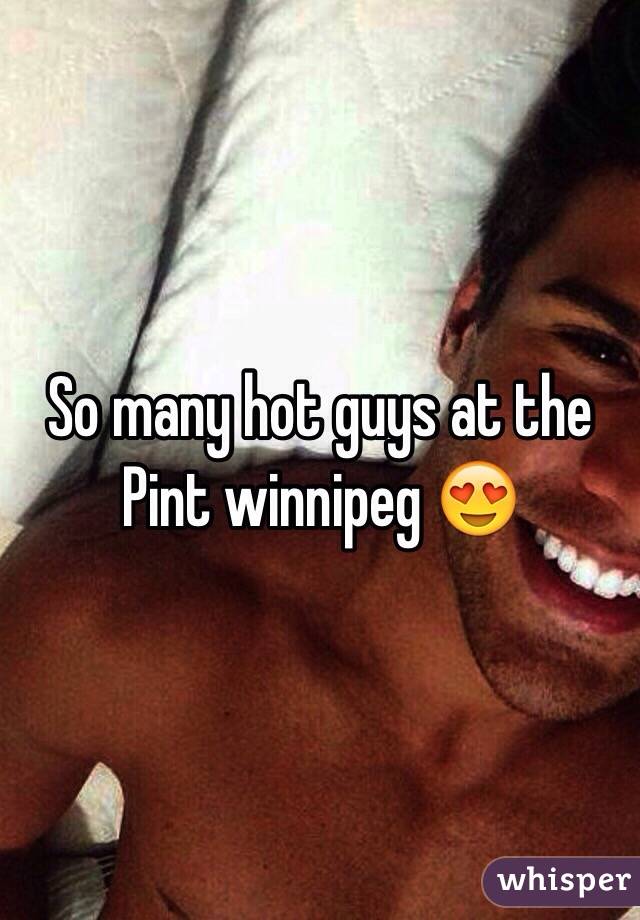 So many hot guys at the Pint winnipeg 😍