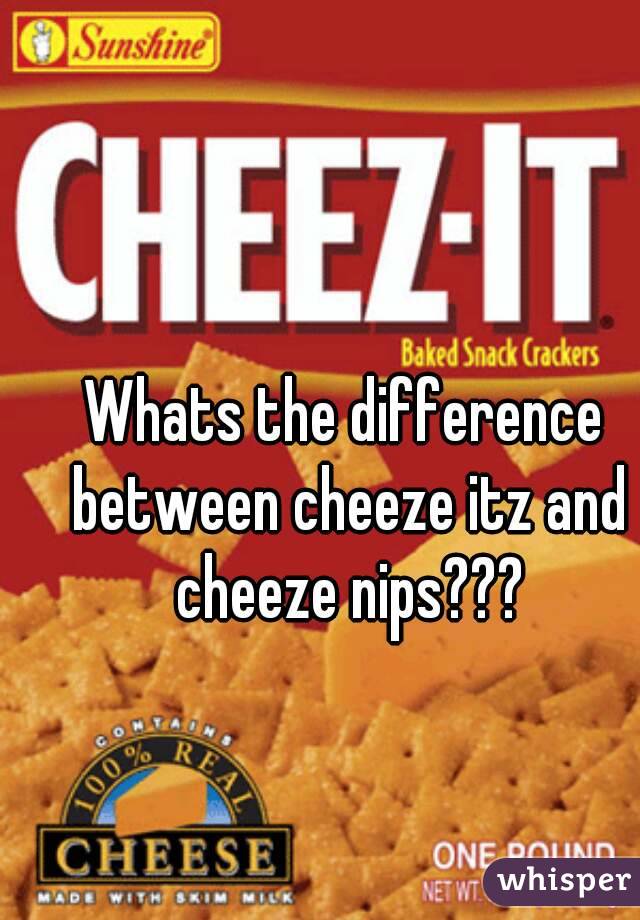 Whats the difference between cheeze itz and cheeze nips???