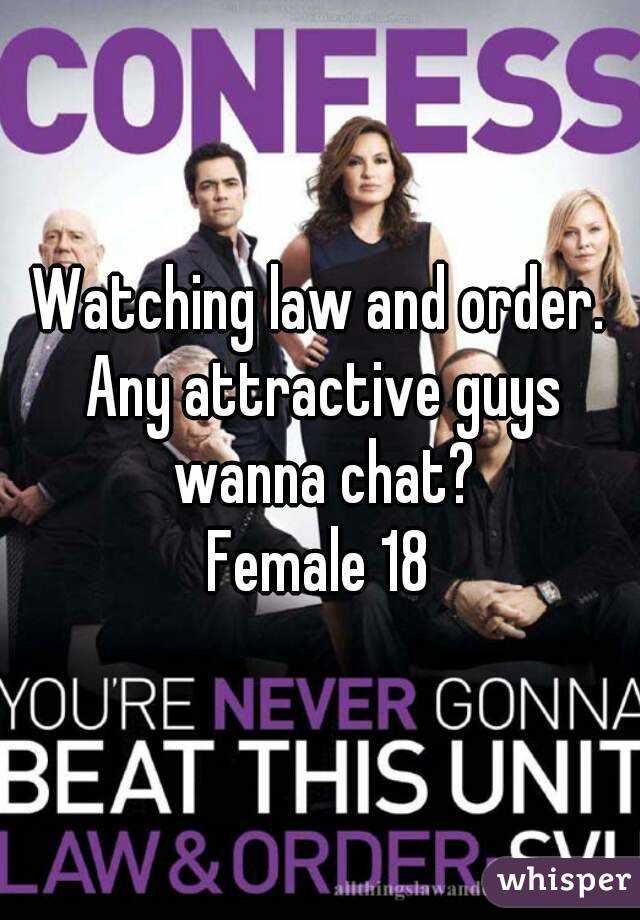 Watching law and order. Any attractive guys wanna chat?
Female 18