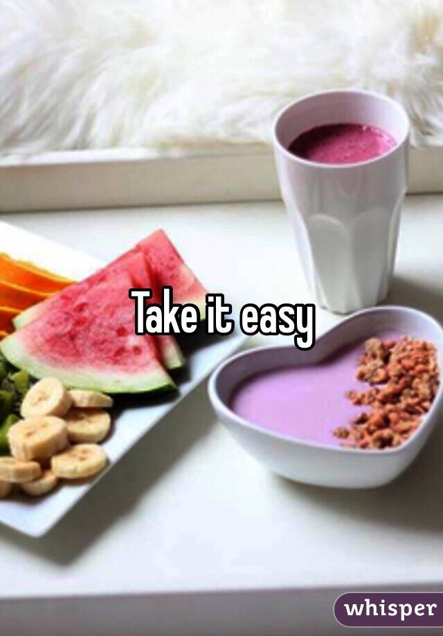 Take it easy 