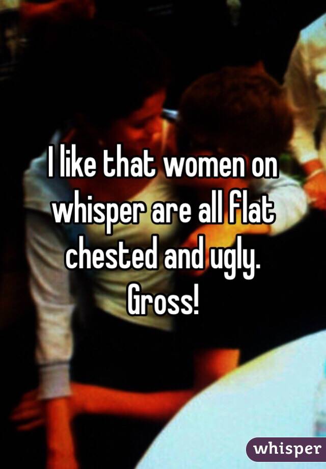 I like that women on whisper are all flat chested and ugly. 
Gross! 