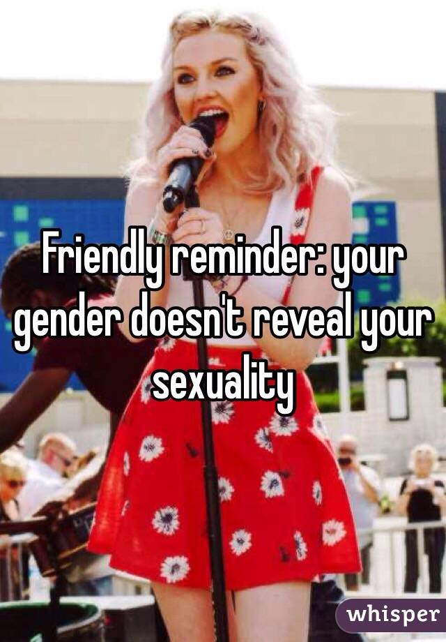 Friendly reminder: your gender doesn't reveal your sexuality