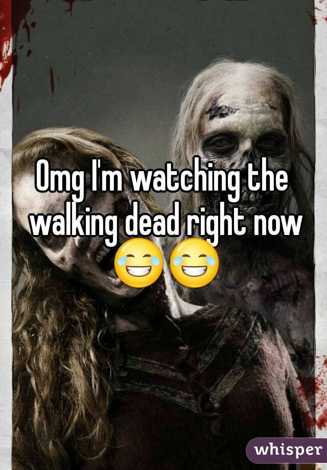 Omg I'm watching the walking dead right now 😂😂