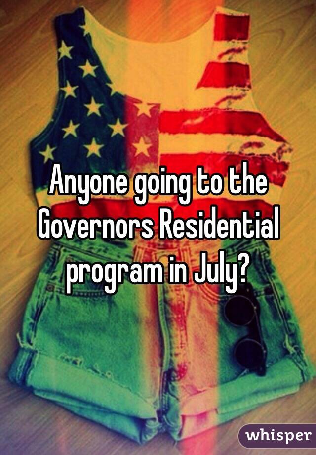 Anyone going to the Governors Residential program in July?